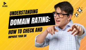 Understanding Domain Rating: How to Check and Improve Your DR