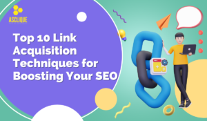 Top 10 Link Acquisition Techniques for Boosting Your SEO