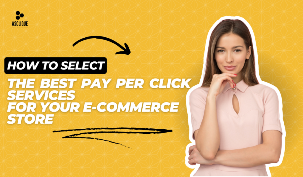 How to Select the Best pay per click services for Your E-commerce Store