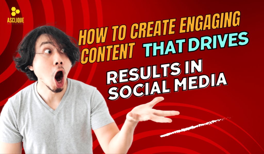 How to Create Engaging Content That Drives Results