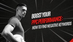 Boost Your PPC Performance: How to Find Negative Keywords