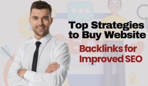 Top Strategies to Buy Website Backlinks for Improved SEO