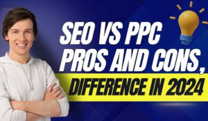 SEO vs PPC: Pros And Cons, Difference In 2024