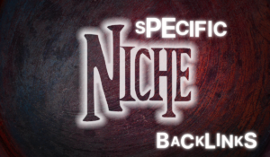 Why Niche Specific Backlinks Are Important and How to Find Them