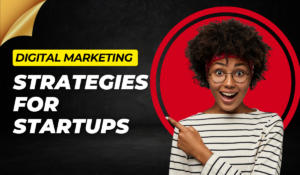 Top 10 Digital Marketing Strategies for Startups to Succeed in 2025