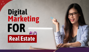 Digital Marketing for Real Estate in India: Tips and Techniques