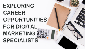 Exploring Career Opportunities for Digital Marketing Specialists