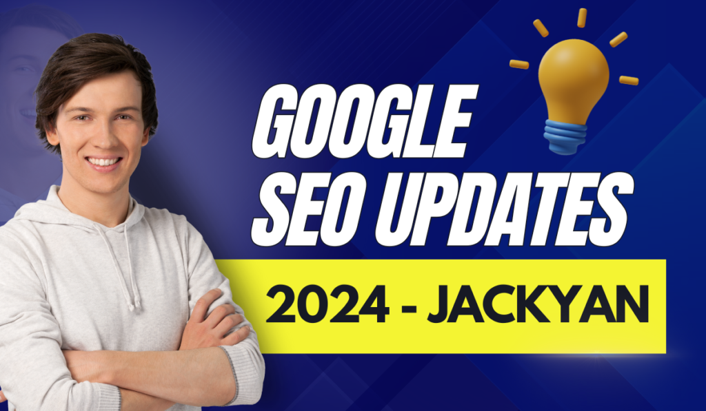 Google SEO Updates 2024 with Jackyan