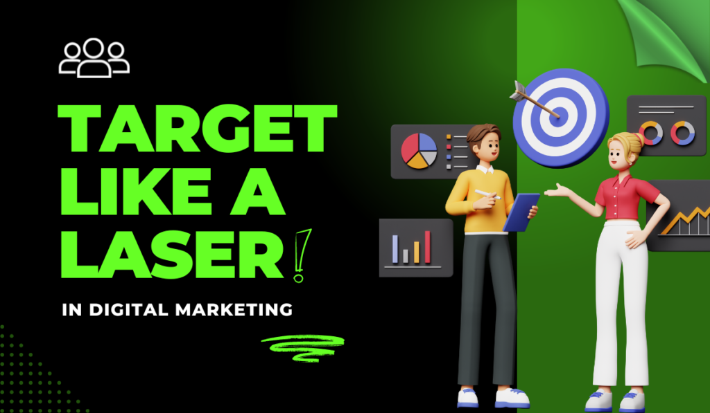 Target Like a Laser in Digital Marketing