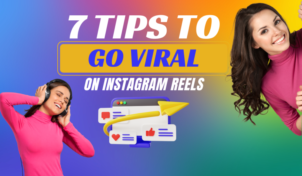 7 Tips to go viral on Instagram Reels