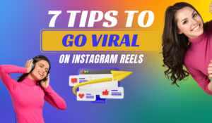 7 Tips to go viral on Instagram Reels