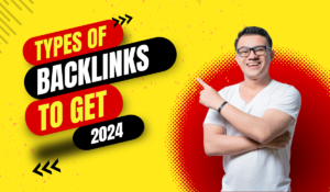 Best Types of Backlinks to Get 2024 for Better SEO Results