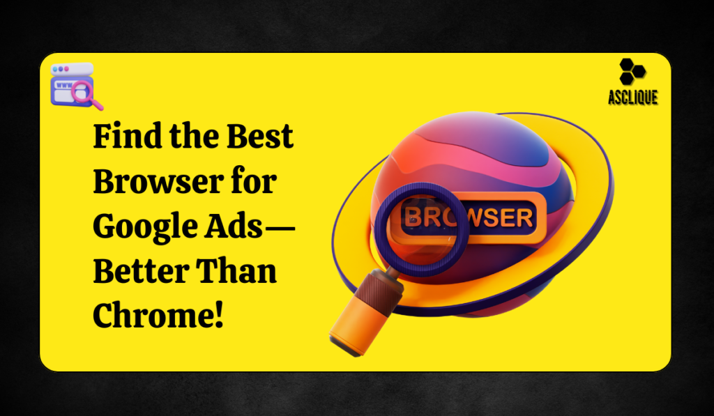 Best Browser for Google Ads Other than Chrome