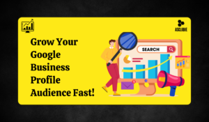 How to Grow Your Google Business Profile Audience