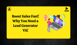 Why Every Business Needs a Lead Generator Virtual Assistant