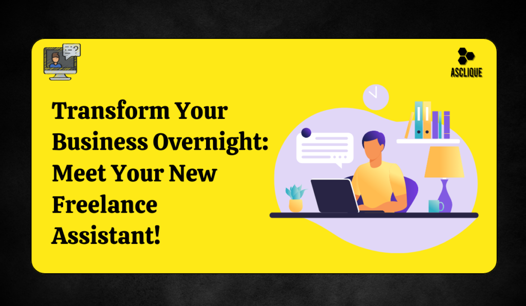 "Transform Your Business Overnight: Meet Your New Freelance Assistant!"