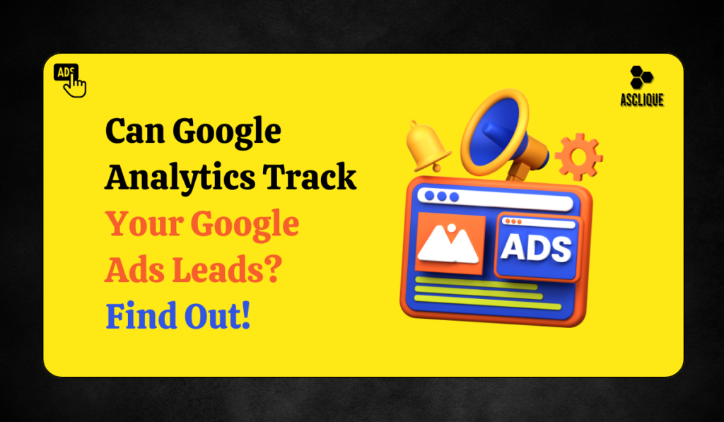 Can Google Analytics Track Leads from My Google Ads