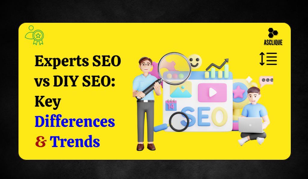 Experts SEO vs DIY SEO: Key Differences & Trends