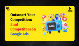 How to Find Competitors on Google Ads​ for Better Campaign Insights