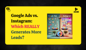 Which Platform is Best for Getting Leads on Google Ads vs. Instagram?