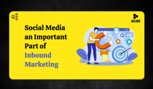 Why is Social Media an important part of Inbound Marketing​?