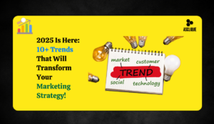 Digital Marketing in 2025: Top 10 Trends You Need to Know