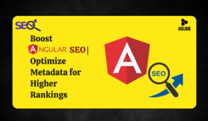 Mastering SEO in Angular: Why Angular SEO Components Matter