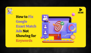 Can’t See Your Google Exact Match Ads? Here’s How to Fix It Fast!