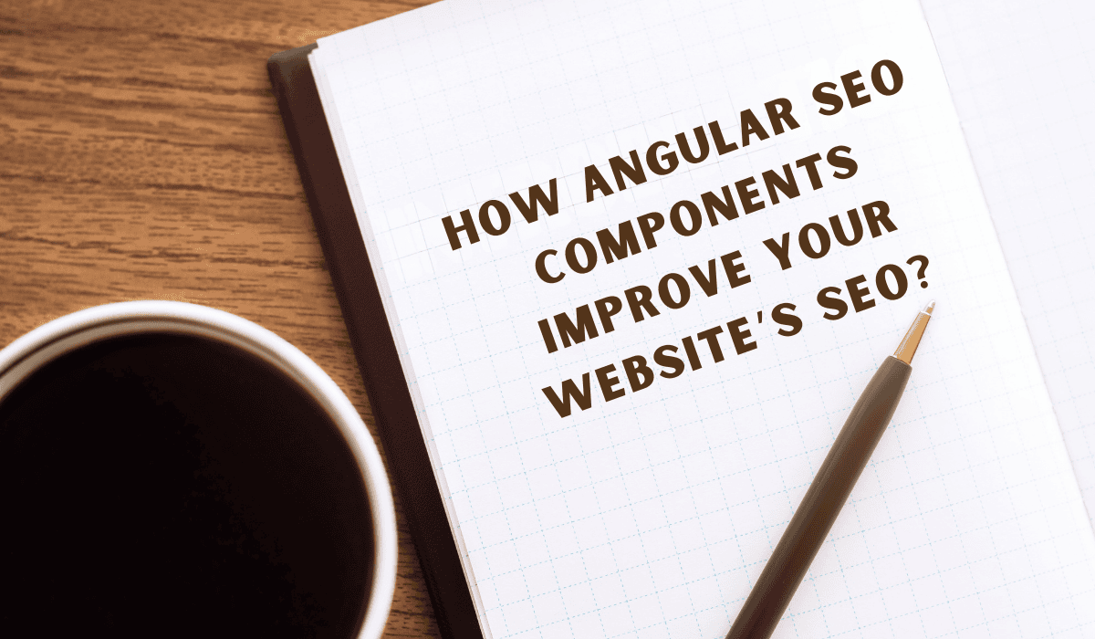 How Angular SEO Components Improve Your Website’s SEO 